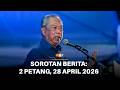 Sorotan Berita: 2 Petang, 28 April 2026