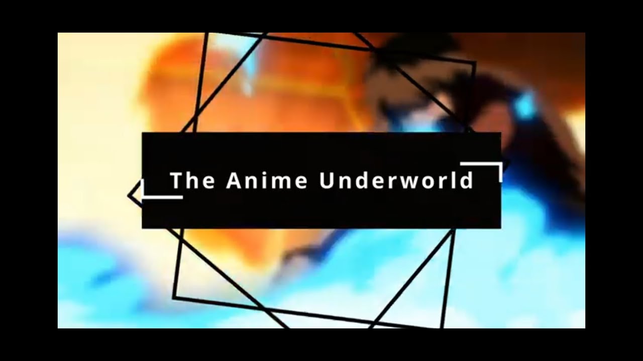 Welcome to The Anime Underworld 