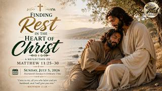 Finding Rest in the Heart of Christ – A Reflection on Matthew 11:25–30 | Sunday, July 5, 2026
