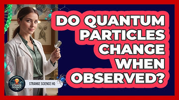 Do Quantum Particles Change When Observed?