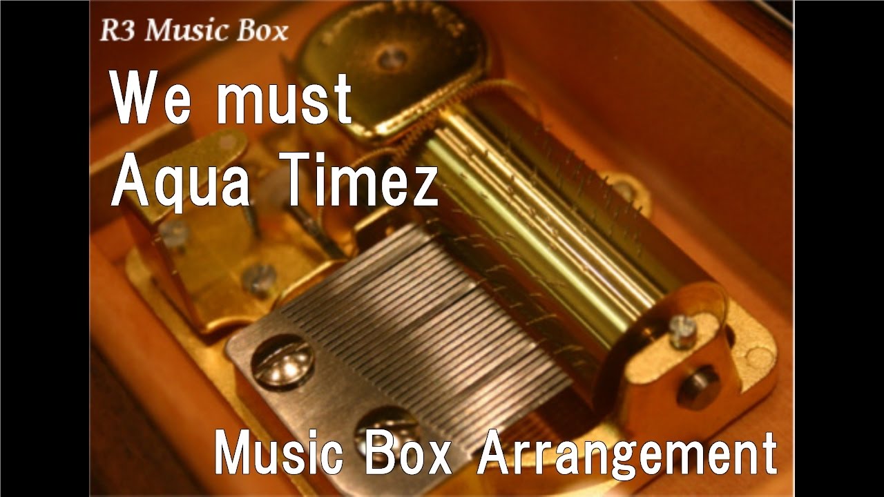 We Must Aqua Timez Music Box Youtube