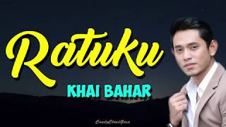 Khai Bahar - Ratuku (LIRIK)