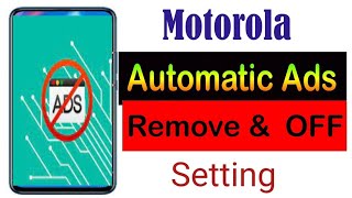 Motorola phone Automatic Ads Turn Off Setting||How do stop Automatic Ads in Moto mobile