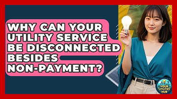 Why Can Your Utility Service Be Disconnected Besides Non-payment? - Your Utilities Hub