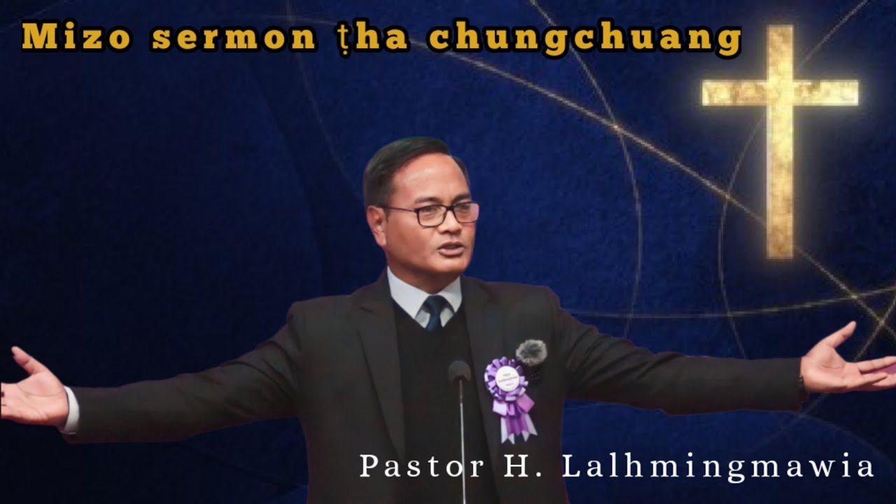Pastor H. Lalhmingmawia Sermon - KAN KAWNG ZAWH MEK CHHUT NGUN A NGAI