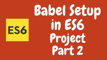 16. Babel Compiler Setup for compiling ES6 | ES2015 in the Project - Part 2