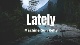 Lately - Machine Gun Kelly (Lyrics)