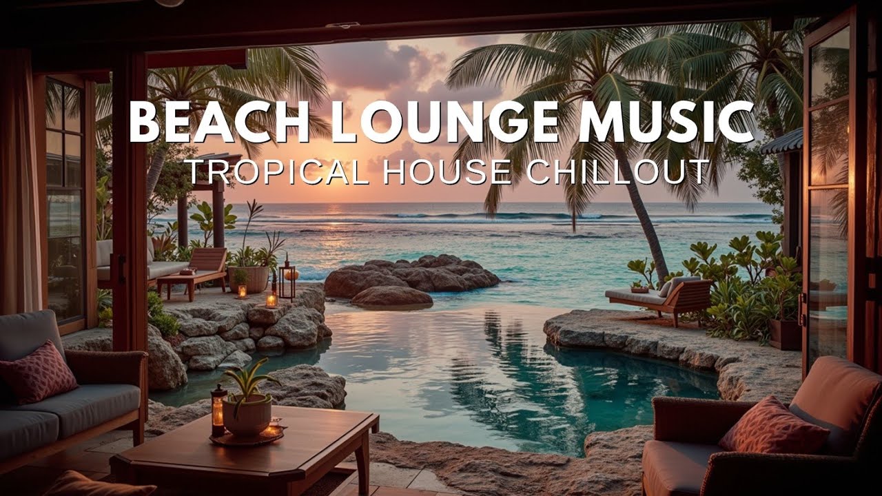 Beach Lounge Music ~ Sunset Vibes & Tropical House Chillout Mix for ...