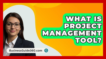 What Is Project Management Tool? - BusinessGuide360.com