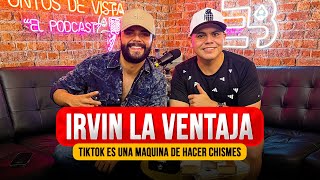 IRVIN LA VENTAJA | “DECÍAN QUE ME QUERÍA QUEDAR CON EL 50%” | PUNTOS DE VISTA #63 (Podcast)