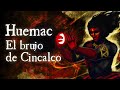 Huemac el brujo de Cincalco