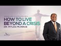 How To Live Beyond A Crisis | Dr. Myles Munroe