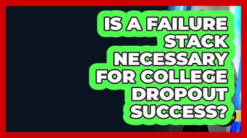 Is A Failure Stack Necessary For College Dropout Success? - College Dropout Millionaire