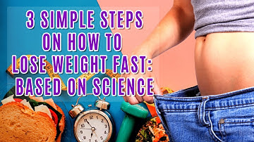 3 Simple Steps On How To Lose Weight Fast [Based On Science]