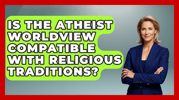 Is the Atheist Worldview Compatible With Religious Traditions? | Learn About Atheism News