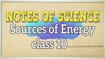 sources of energy notes class 10 chapter 14 of science
