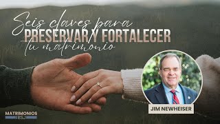 Seis claves para preservar y fortalecer tu matrimonio | Pr. Jim Newheiser