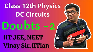 DC Circuits Doubts2 IITJEE Class 12th Physics | VNV Classes Vinay Sir IITian Ex Vidyamandir Faculty