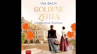 Ina Bach - Die Ärztinnen-Saga 02 - Goldene Zeiten - Die Münchner Ärztinnen Teil 1 | komplett hörbuch