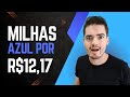Lucre Comprando e Vendendo Milhas da Azul - Milhas a 12,17