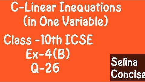 Linear Inequations in One Variable|Class-10th ICSE|C-4 Ex-4(B) Q-26|Selina Concise Book