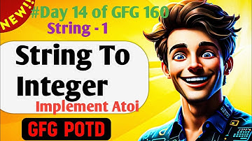 Implement Atoi (String To INT ) | GFG 160-Day Challenge Day 14 | GFG POTD