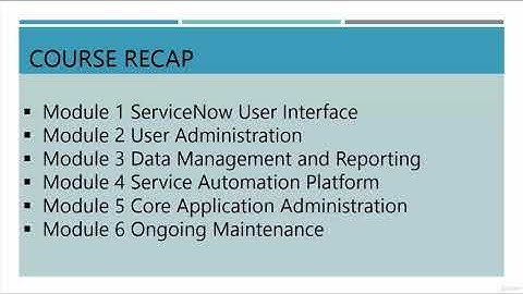 Course Recap   ServiceNow Certified Administration For Beginners