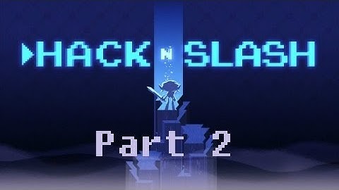 Hack n Slash Part 2
