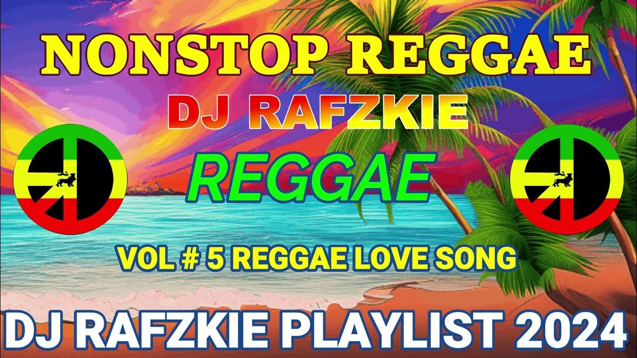 NONSTOP REGGAE 2024 LOVE SONG MUSIC REGGAE BY DJ RAFZKIE 2024 2023