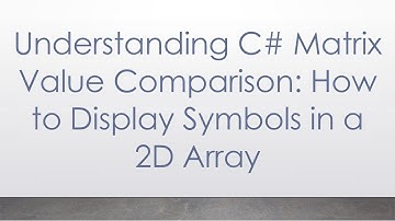 Understanding C#  Matrix Value Comparison: How to Display Symbols in a 2D Array