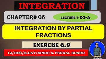 SECOND YEAR: Maths Chapter 6 INTEGRATION [INTEGRATION BY PARTIAL FRACTIONS] EXERCISE 6.9~LECTURE 2-A