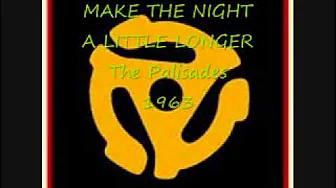 MAKE THE NIGHT A LITTLE LONGER The Palisades MAKE THE NIGHT A LITTLE LONGER The Palisades