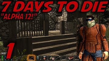 7 Days to Die Alpha 12 Gameplay / Let