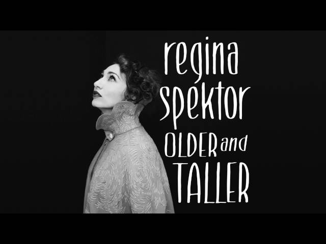 Regina Spektor - Older And Taller