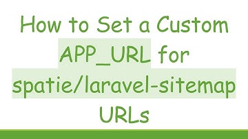 How to Set a Custom APP_URL for spatie/laravel-sitemap URLs
