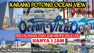 HANYA 1 JAM !! PERJALANAN KE KARANG POTONG OCEAN VIEW DARI SUKABUMI SELATAN