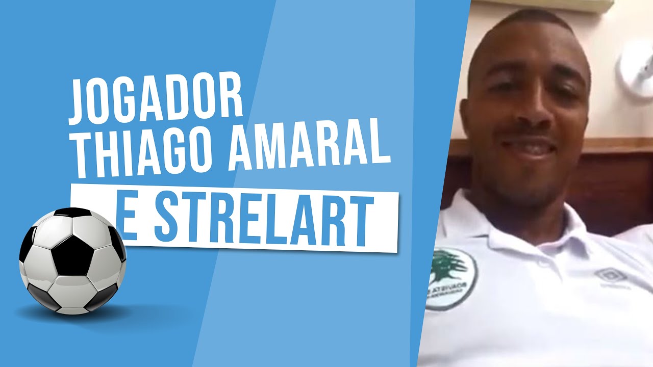 Jogador Thiago Amaral e Strelart - YouTube