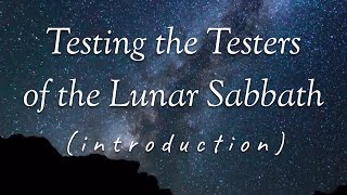 Testing the Testers of the Lunar Sabbath (Introduction)