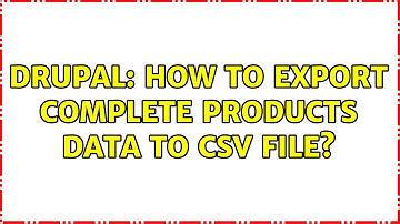 Drupal: How to export complete products data to csv file?