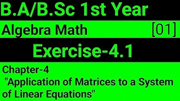 Exercise 4.1 Algebra Math Ba/BSc 1st Year | Application of Matrices to a System of Linear Equations