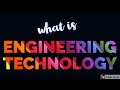 WHAT IS ENGINEERING TECHNOLOGY (DIFFERENCE BETWEEN THEORETICAL ENGINEERING)