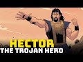 Hector - The Great Hero Who Defended Troy