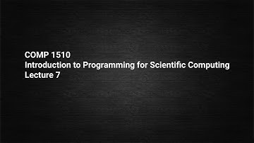 COMP1510; Lecture 7; Introduction to Scientific Computing