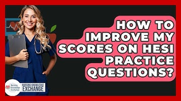 How To Improve My Scores On HESI Practice Questions? - Nursing Knowledge Exchange