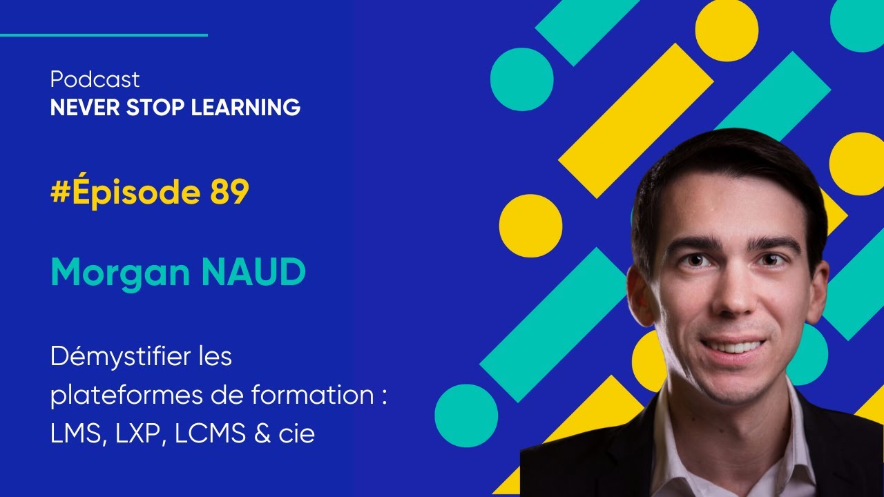 Morgan Naud – Démystifier les plateformes de formation : LMS, LXP, LCMS & cie