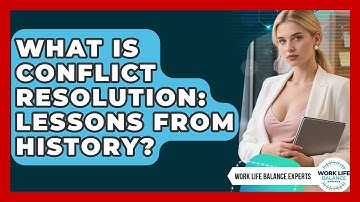 What Is Conflict Resolution: Lessons From History? - Work Life Balance Experts