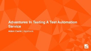 Adventures In Testing A Test Automation Service - Adam Carmi – CTO, Applitools