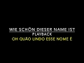 Wie schön dieser Name ist / Oh quão lindo esse nome é (Playback)