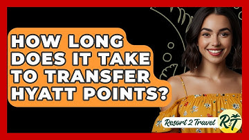 How Long Does It Take To Transfer Hyatt Points? - Resort 2 Travel
