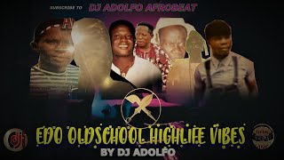 EDO OLDSCHOOL HIGHLIFE VIBES BY DJ ADOLFO FT CAPTAIN PULLEN,OVBIYE,AMUNATABA,AGHASAGBON,ROBINSON...